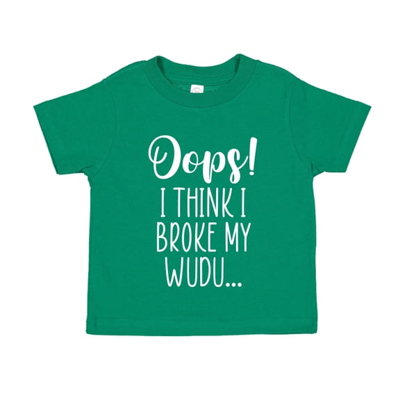Oops I Think I Broke My Wudu Toddler T-Shirt 3T Kelly Green