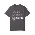 thumbnail image 1 of Oops! We Did It Again | Oops I Did It Again | Maternity | Maternity Clothes | Future Mom | Baby Bump Unisex Garment-Dyed T-shirt, 1 of 4