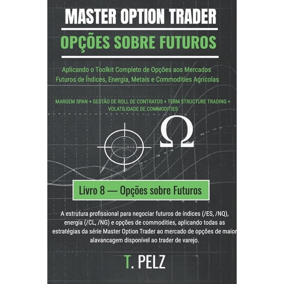 Bra Master Option Trader Opes Sobre Futuros (Master Option Trader): Negociao de Opes sobre Futuros de Commodities e ndices, Book 8, (Paperback)