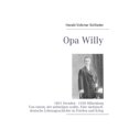 thumbnail image 1 of Opa Willy: 1891 Dresden - 1958 Miltenberg. Von einem, der aufsteigen wollte. Eine sÃ¤chsisch-deutsche Lebensgeschichte in, (Paperback), 1 of 1