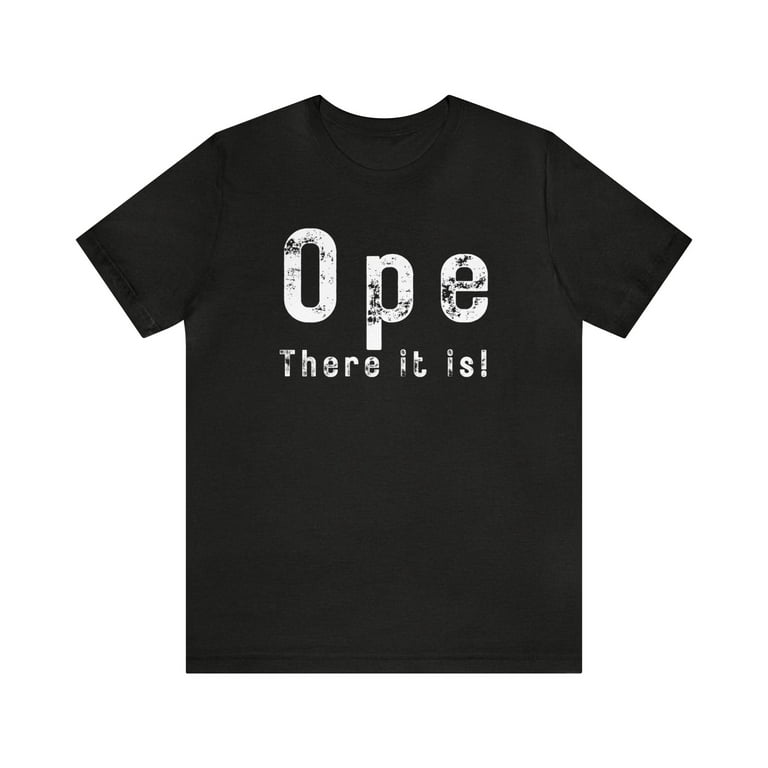 Ope There it is Midwest Meme Funny Saying Distressed Short Sleeve