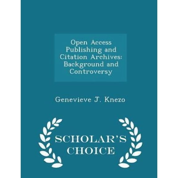 Open Access Publishing and Citation Archives : Background and Controversy - Scholar's Choice Edition (Paperback)