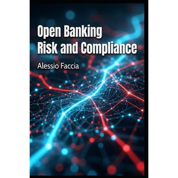 Open Banking Risk and Compliance: Governance, Controls, Data Protection, Third-Party Risk, Fraud Prevention, Regulatory , (Paperback)