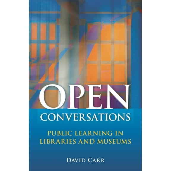 Open Conversations: Public Learning in Libraries and Museums