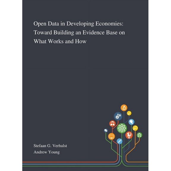 Open Data in Developing Economies : Toward Building an Evidence Base on What Works and How (Hardcover)