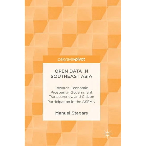 Open Data in Southeast Asia: Towards Economic Prosperity, Government Transparency, and Citizen Participation in the ASEA, (Hardcover)
