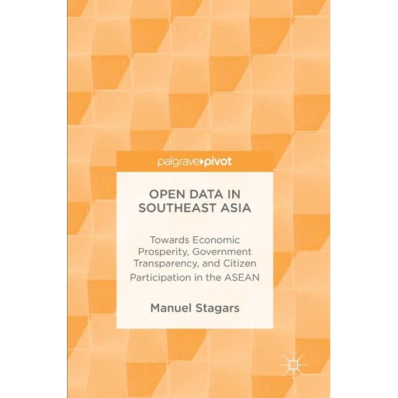 Open Data in Southeast Asia: Towards Economic Prosperity, Government Transparency, and Citizen Participation in the ASEA, (Hardcover)