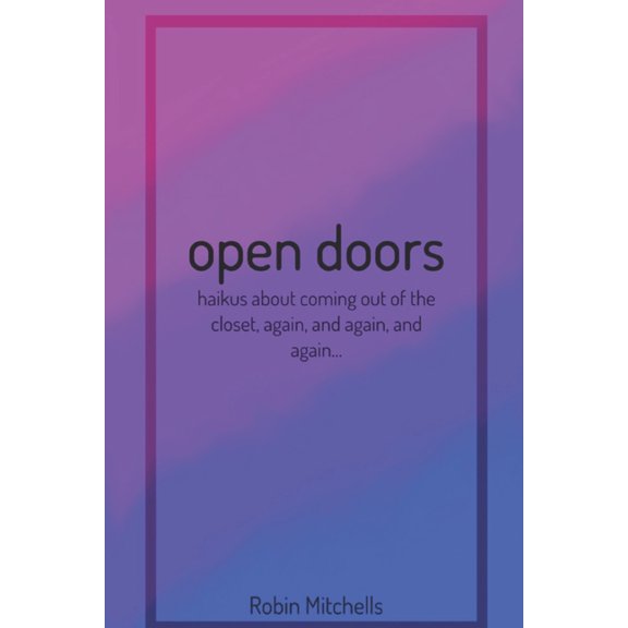 Open Doors: Haikus about coming out of the closet, again, and again, and again..., (Paperback)