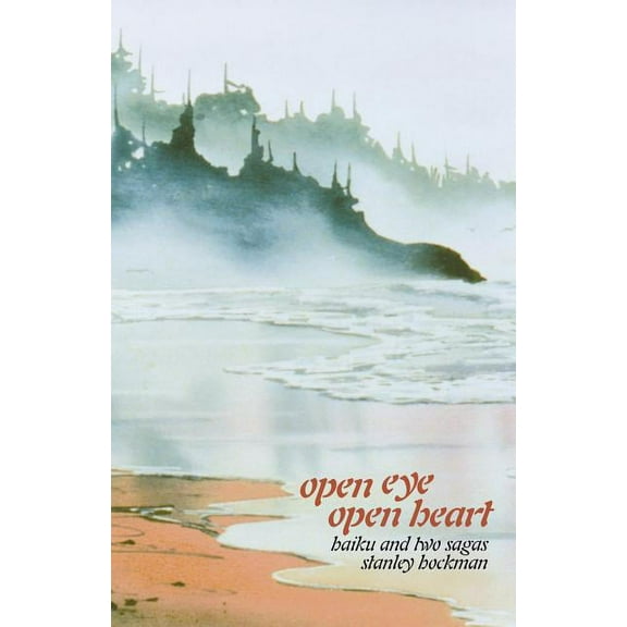 Open Eye, Open Heart: Haiku and Two Sagas (Paperback) by Stanley Hockman