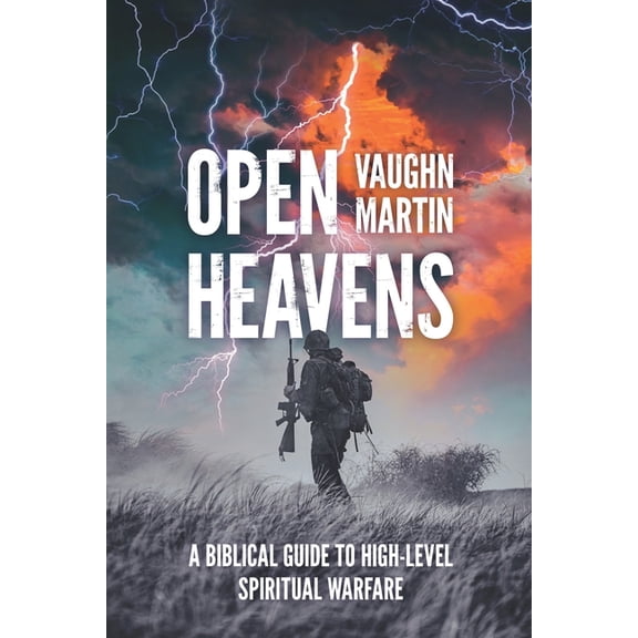 Open Heavens: A Biblical Guide to High-Level Spiritual Warfare, (Paperback)