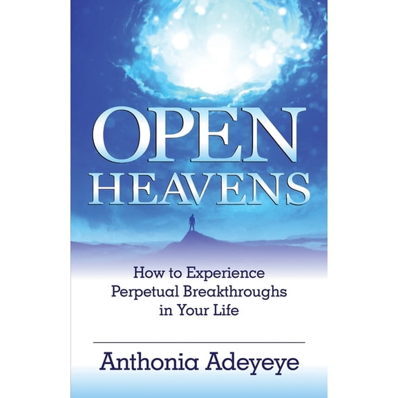 Open Heavens: How to Experience Perpetual Breakthroughs in Your Life Paperback 194465299X 9781944652999 Anthonia Adeyeye