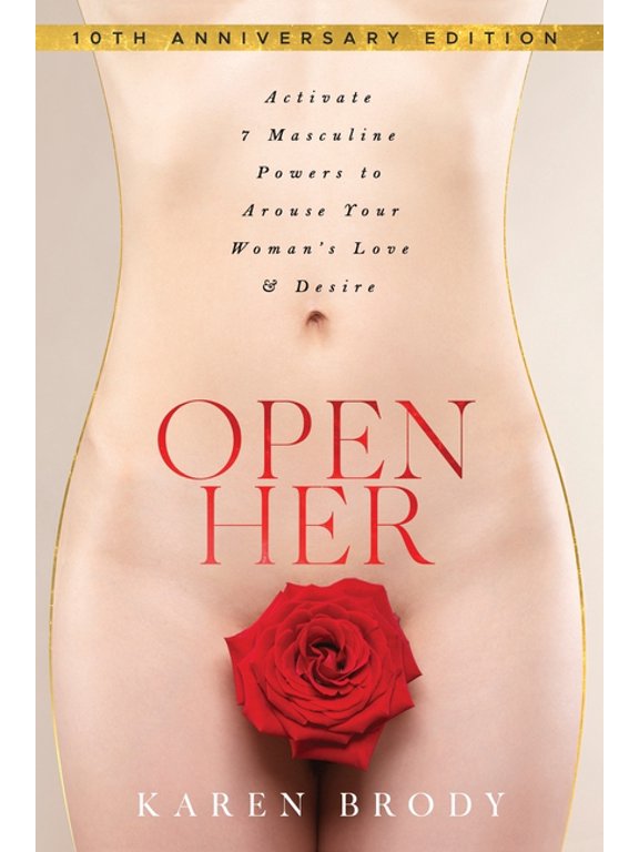 Open Her: Activate 7 Masculine Powers to Arouse Your Woman's Love & Desire (Paperback)