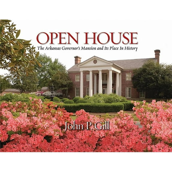 Open House : The Arkansas Governor's Mansion and Its Place in History (Hardcover)