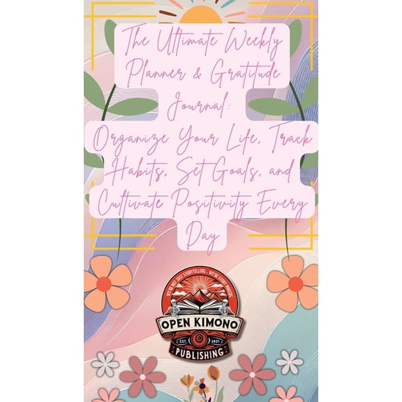 The Ultimate Weekly Planner & Gratitude Journal: Organize Your Life, Track Habits, Set Goals, and Cultivate Positivi, (Hardcover)