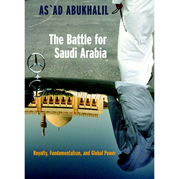 Pre-Owned The Battle for Saudi Arabia: Royalty, Fundamentalism, and Global Power (Paperback) 1583226109 9781583226100