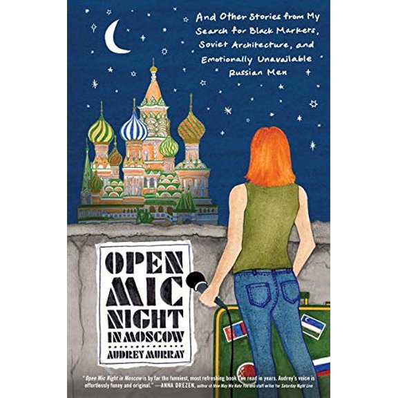 Pre-Owned Open MIC Night in Moscow: And Other Stories from My Search for Black Markets, Soviet Architecture, and Emotionally Unavailable Russian Men (Hardcover) 0062823299 9780062823298