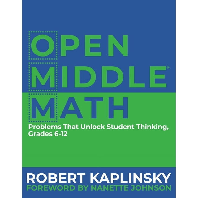 Open Middle Math: Problems That Unlock Student Thinking, 6-12 ...