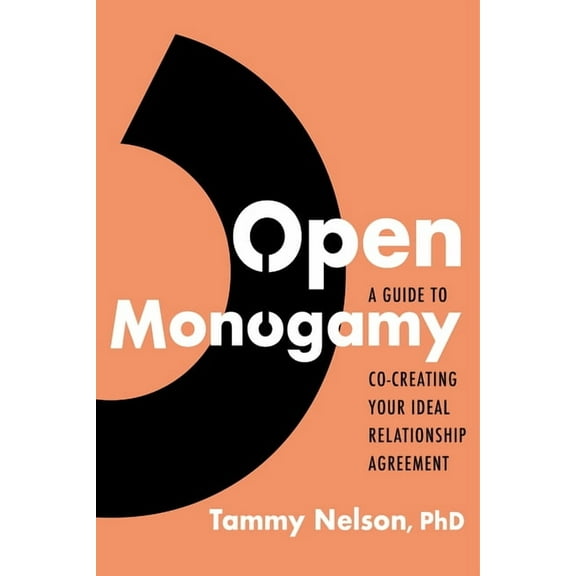 Open Monogamy: A Guide to Co-Creating Your Ideal Relationship Agreement, (Paperback)