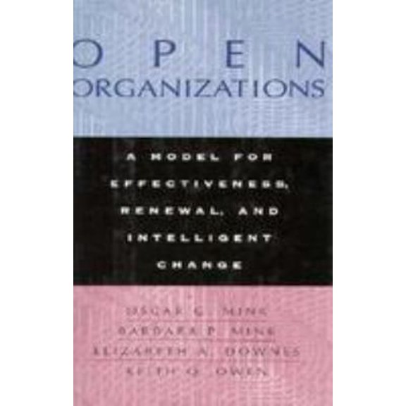Pre-Owned Open Organizations: A Model for Effectiveness, Renewal, and Intelligent Change (Jossey Bass Business & Management Series) (Hardcover) 0787900281 9780787900281