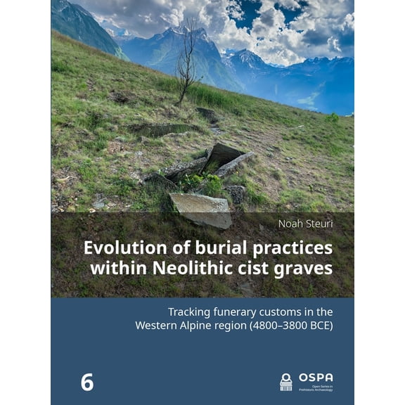 Open Prehistoric Archaeology Evolution of Burial Practices Within Neolithic Cist Graves: Tracking Funerary Customs in the Western Alpine Region (4800, (Paperback)