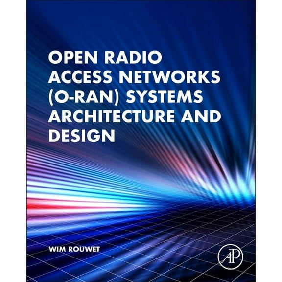 Open Radio Access Network (O-Ran) Systems Architecture and Design, (Paperback)