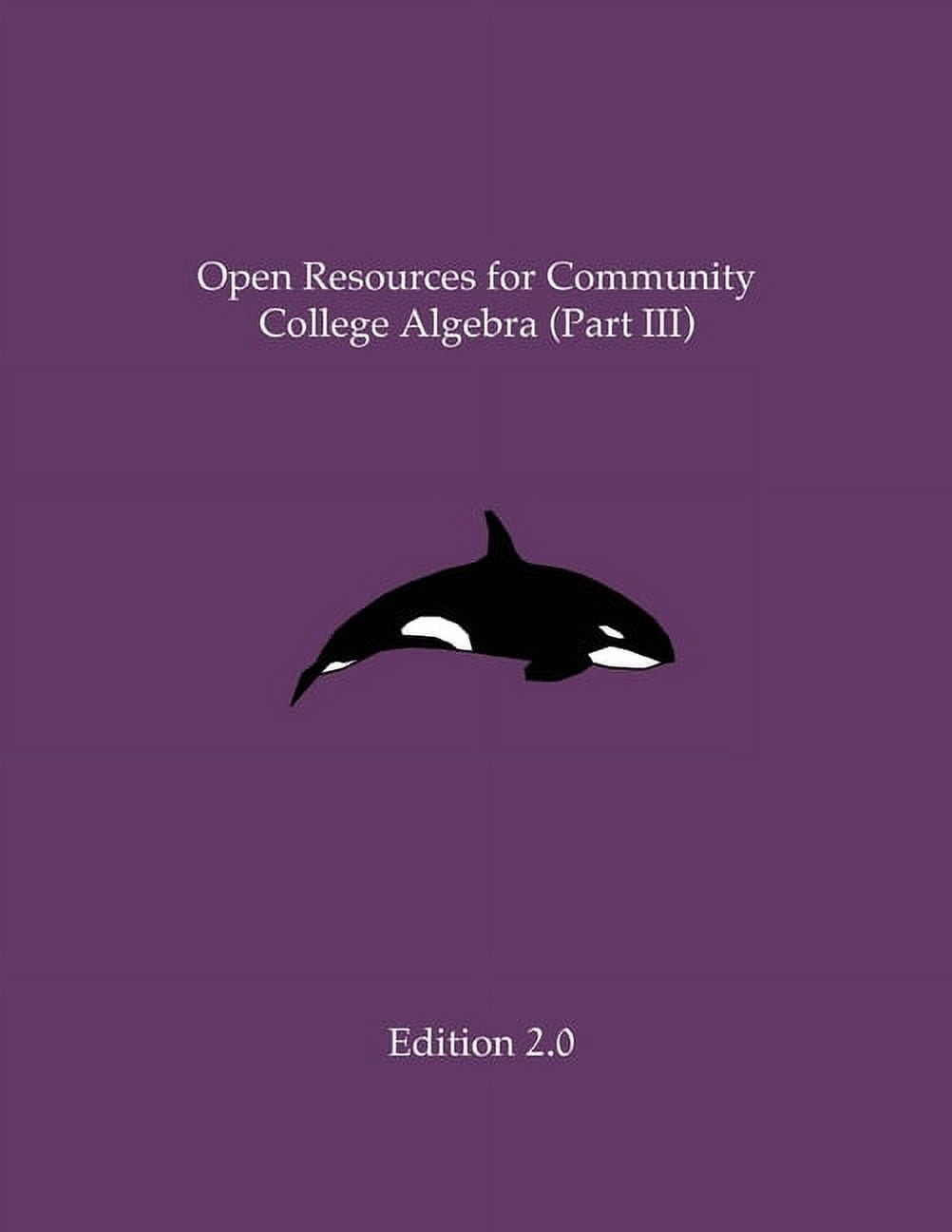 Open Resources for Community College Algebra (Part III), (Paperback)
