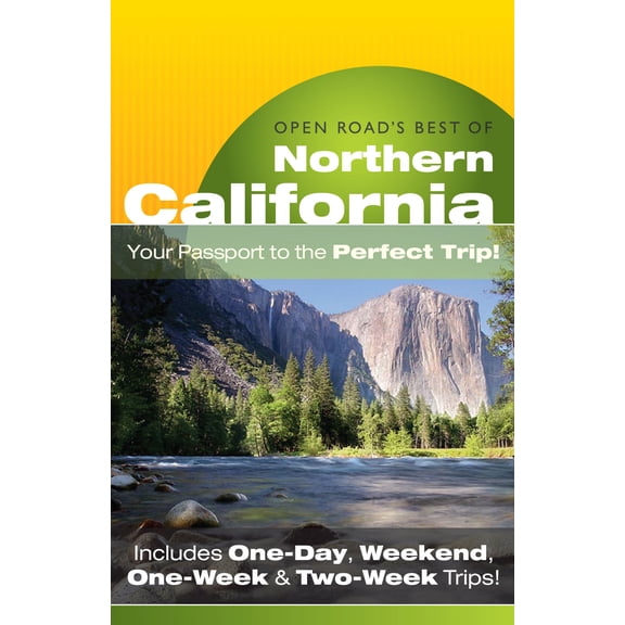 Open Road's Best of Northern California : "Your Passport to the Perfect Trip!" and "Includes One-Day, Weekend, One-Week & Two-Week Trips" - Paperback