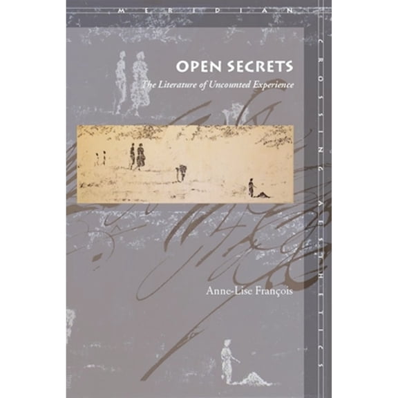 Pre-Owned Open Secrets: The Literature of Uncounted Experience (Hardcover 9780804752534) by Anne-Lise Franois