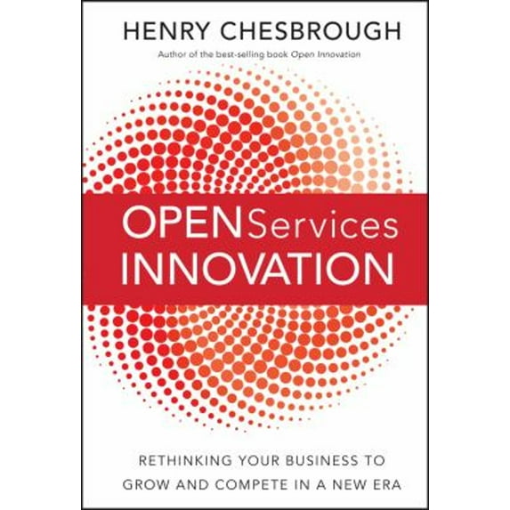 Pre-Owned Open Services Innovation: Rethinking Your Business to Grow and Compete in a New Era (Hardcover) 0470905743 9780470905746