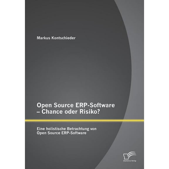 Open Source ERP-Software - Chance oder Risiko? Eine holistische Betrachtung von Open Source ERP-Software (Paperback)