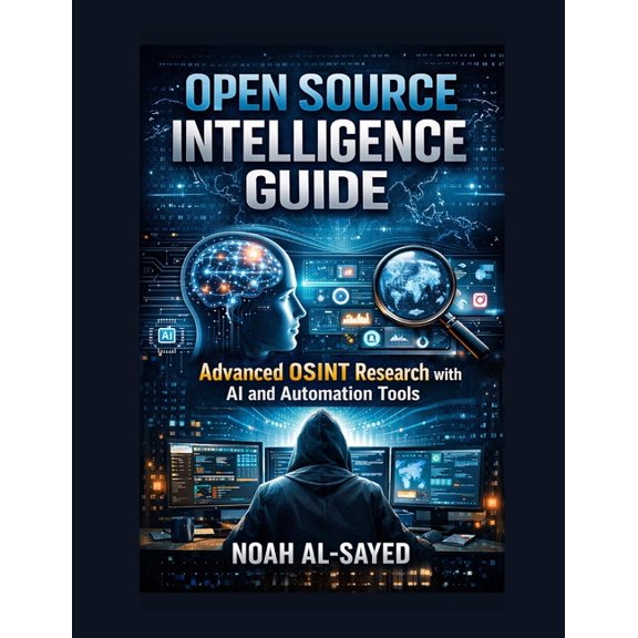 Open Source Intelligence Guide: Advanced OSINT Research with AI and Automation Tools, (Paperback)