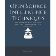 Open Source Intelligence Techniques Resources for Searching and Analyzing Online Information - Bazzell, Michael