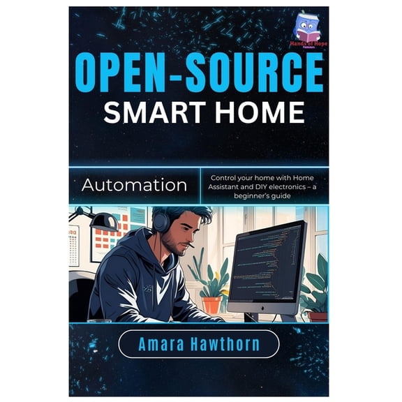 Open-Source Smart Home Automation: Control your home with Home Assistant and DIY electronics - a beginner's Guide, (Paperback)
