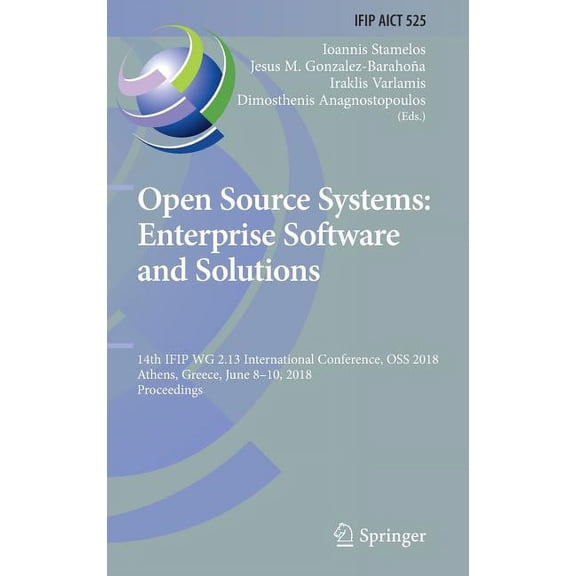 IFIP Advances in Information and Communi Open Source Systems: Enterprise Software and Solutions: 14th Ifip Wg 2.13 International Conference, OSS 2018, Athens, Gr, Book 525, (Hardcover)
