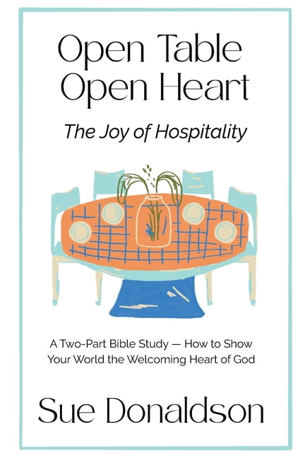 Open Table, Open Heart: The Joy of Hospitality: A Two-Part Bible Study of How to Show the Welcoming Heart of God, (Paperback)