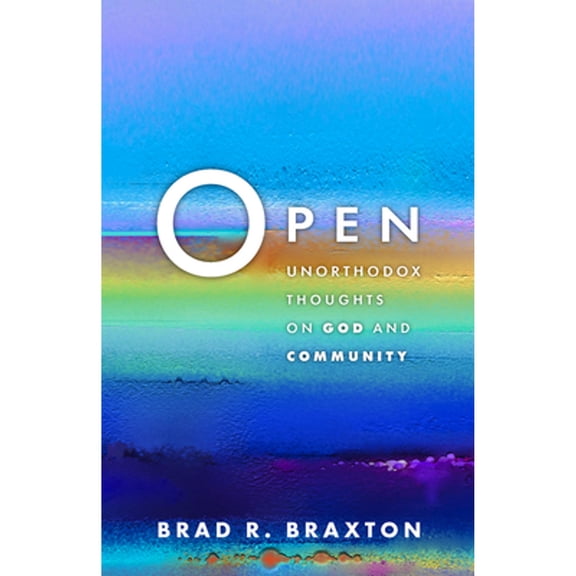 Pre-Owned Open: Unorthodox Thoughts on God and Community (Paperback 9781506488813) by Brad R Braxton