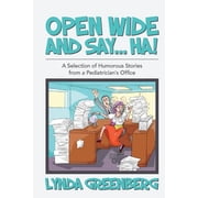 Open Wide and Say....HA! A Selection of Humorous Stories from a Pediatricians Office, Paperback