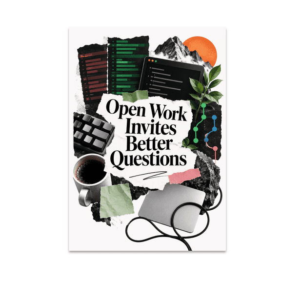 Open Work Invites Better Questions - Open Source Contributor - 13x19 Poster Print