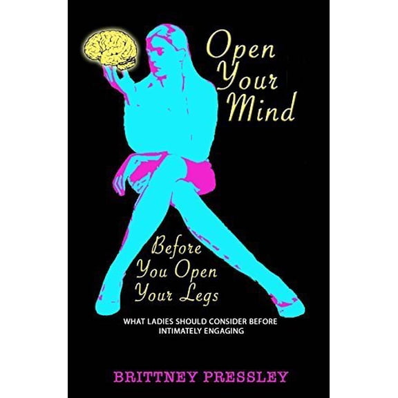 Pre-Owned Open Your Mind Before You Open Your Legs by Brittney Pressley (January 1, 2013) Paperback (Paperback) 0989034526 9780989034524
