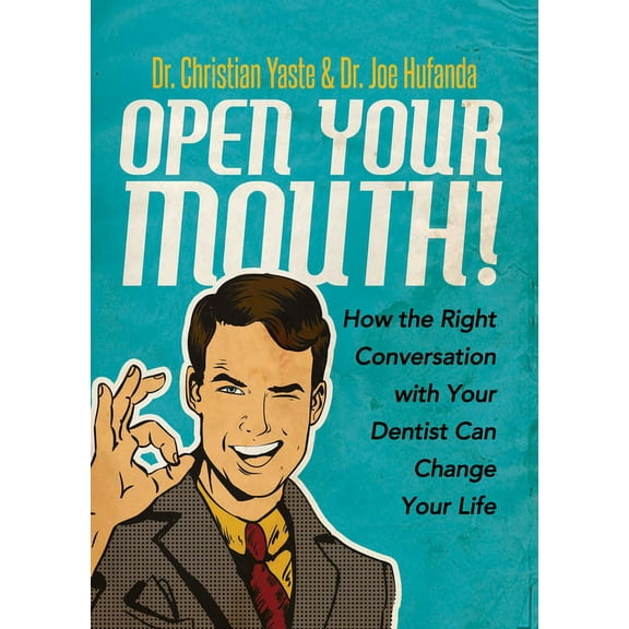 Open Your Mouth!: How the Right Conversation with Your Dentist Can Change Your Life, (Paperback)