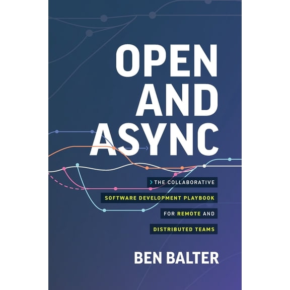 Open and Async: The collaborative software development playbook for remote and distributed teams, (Paperback)