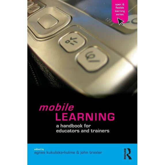 Open and Flexible Learning (Paperback) Mobile Learning: A Handbook for Educators and Trainers, (Paperback)