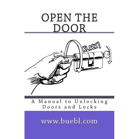 Open the door: A Manual to Unlocking Doors and Locks, (Paperback)