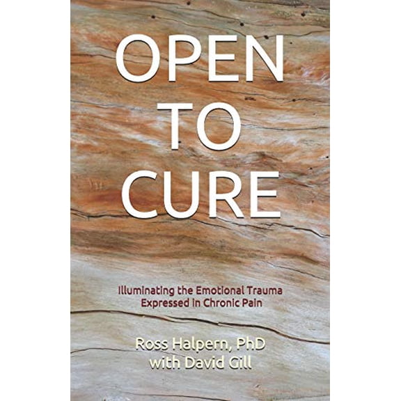Pre-Owned Open to Cure: Illuminating the Emotional Trauma Expressed in Chronic Pain (Paperback) 1798774755 9781798774755