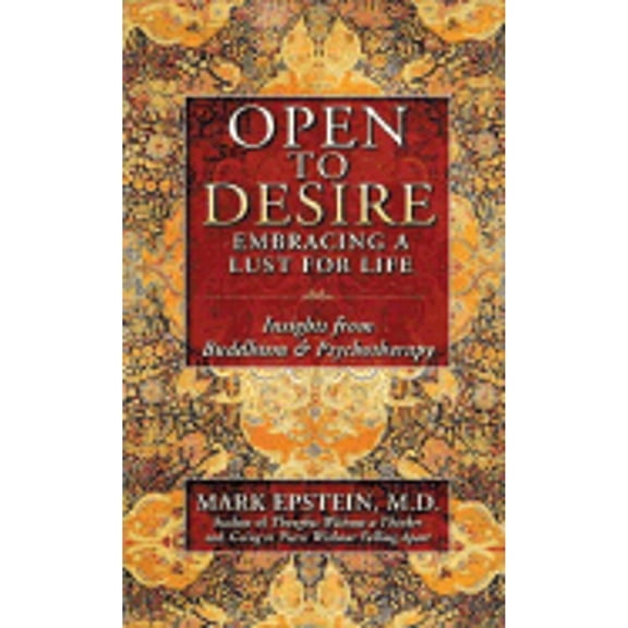Pre-Owned Open to Desire: Embracing a Lust for Life Insights from Buddhism and Psychotherapy (Hardcover) 1592401082 9781592401086