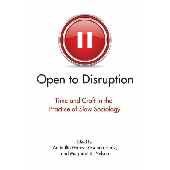 Open to Disruption: Time and Craft in the Practice of Slow Sociology, (Hardcover)