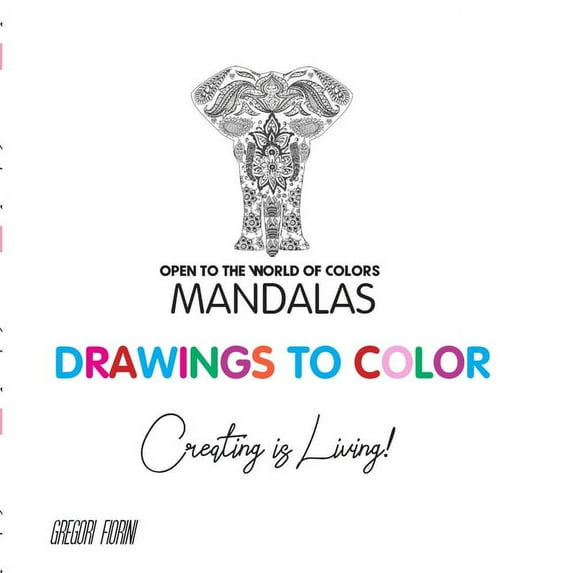 Open to the World of Colors: Drawings To Color - Mandalas - Creating is Living!: Open to the World of Colors (Paperback)