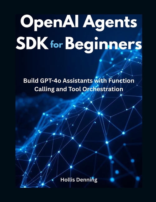 OpenAI Agents SDK for Beginners: Build GPT-4o Assistants with Function ...