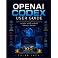 thumbnail image 1 of OpenAI Codex User Guide: Master AI-Assisted Coding, Prompt Engineering, Debugging, Testing, and Modern Development Workf, (Paperback), 1 of 1