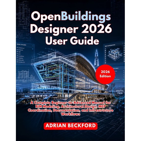 OpenBuildings Designer 2026 User Guide: A Complete Beginner-to-Advanced Manual for BIM Modeling, Architectural Design, M, (Paperback)